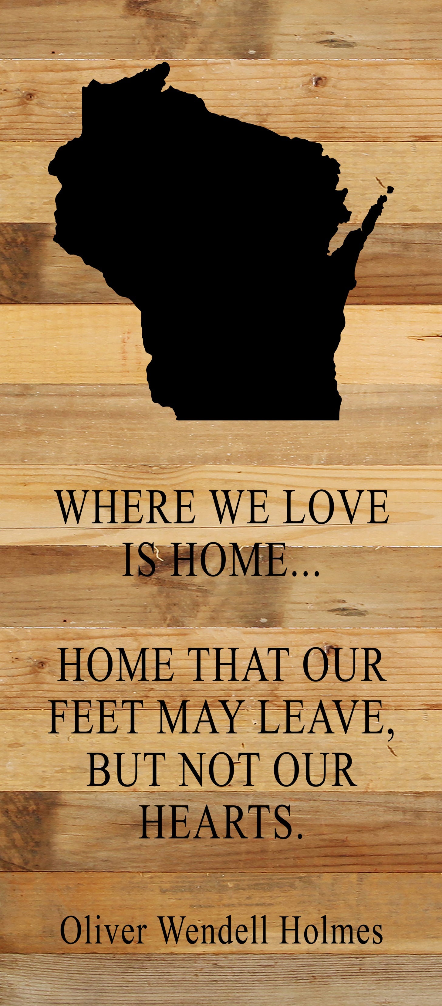 Where we love is home home that our feet may leave, but not our hearts. Oliver Wendell Holmes / 6"x14" Natural or Red Reclaimed Wood Sign