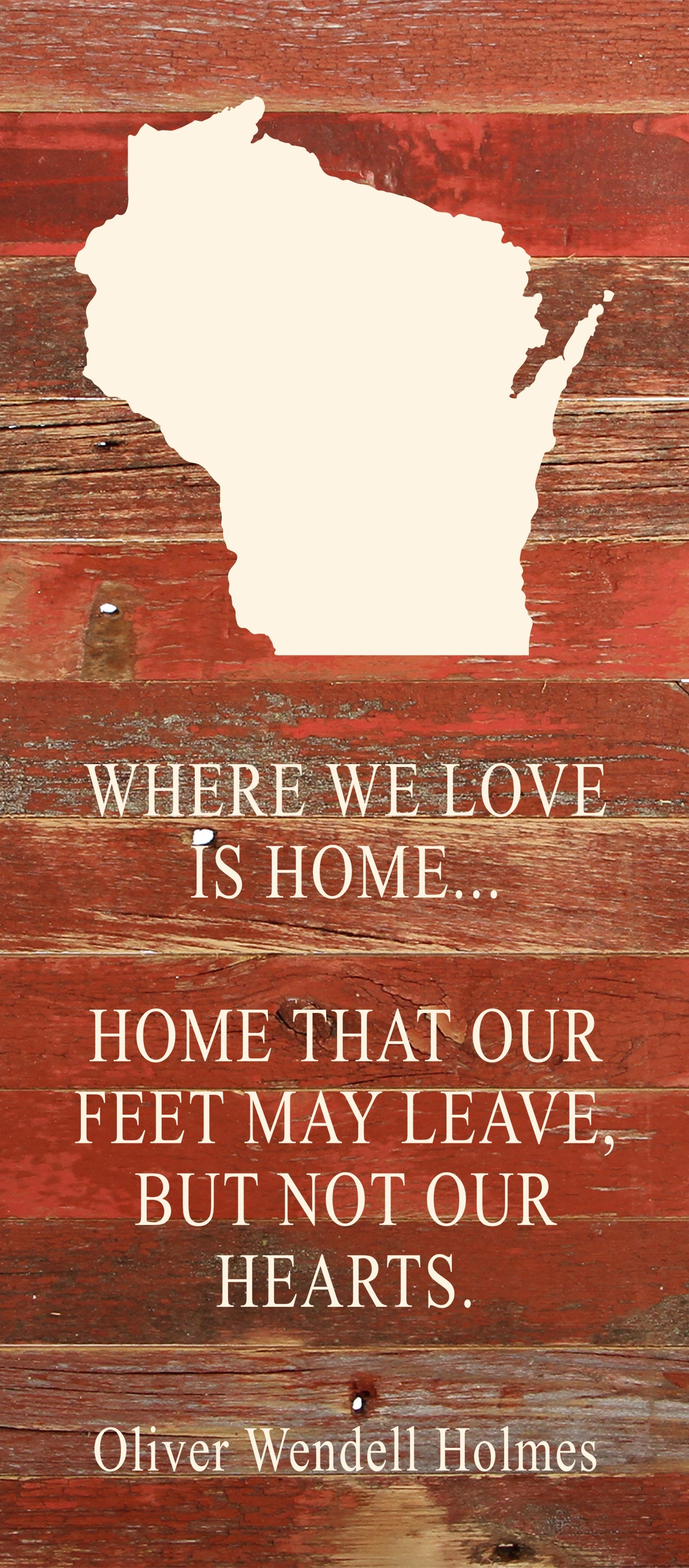 Where we love is home home that our feet may leave, but not our hearts. Oliver Wendell Holmes / 6"x14" Natural or Red Reclaimed Wood Sign