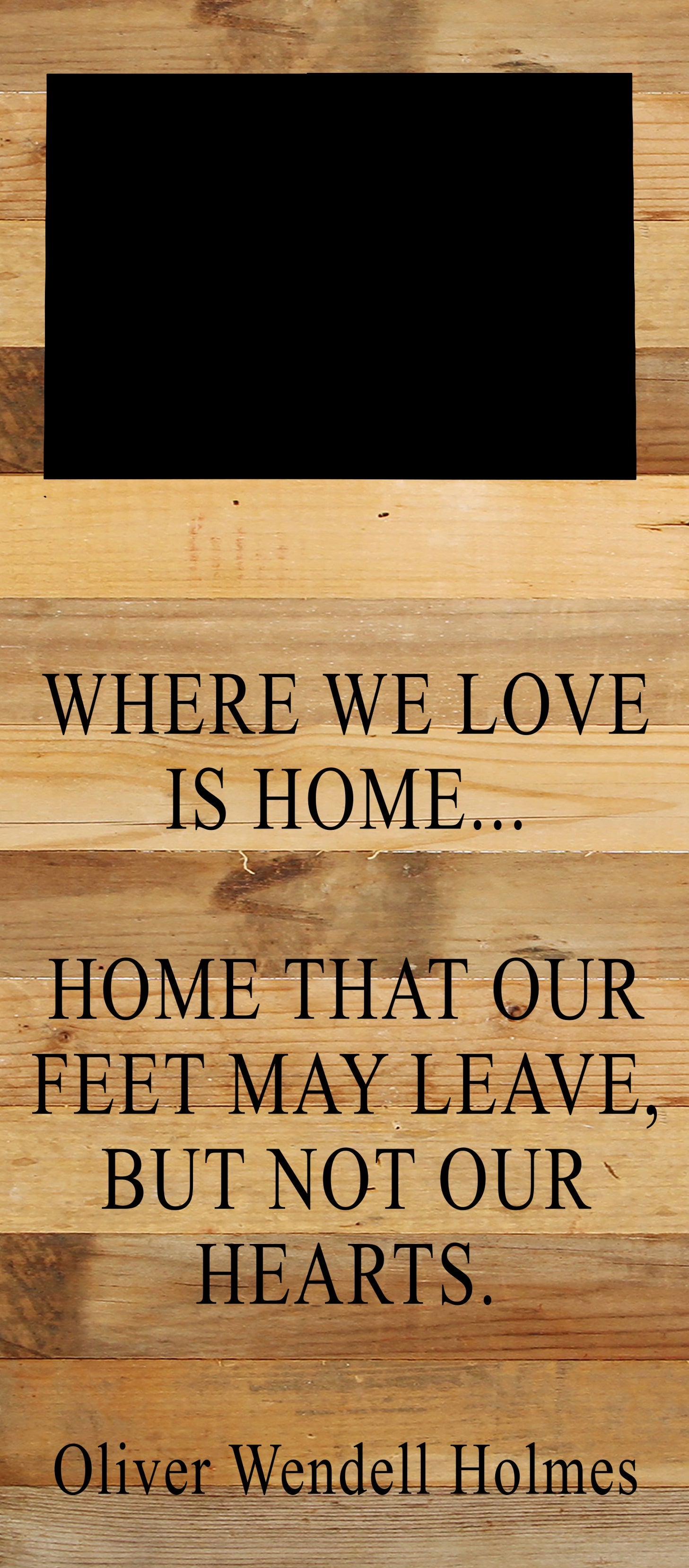 Where we love is home home that our feet may leave, but not our hearts. Oliver Wendell Holmes / 6"x14" Natural or Red Reclaimed Wood Sign