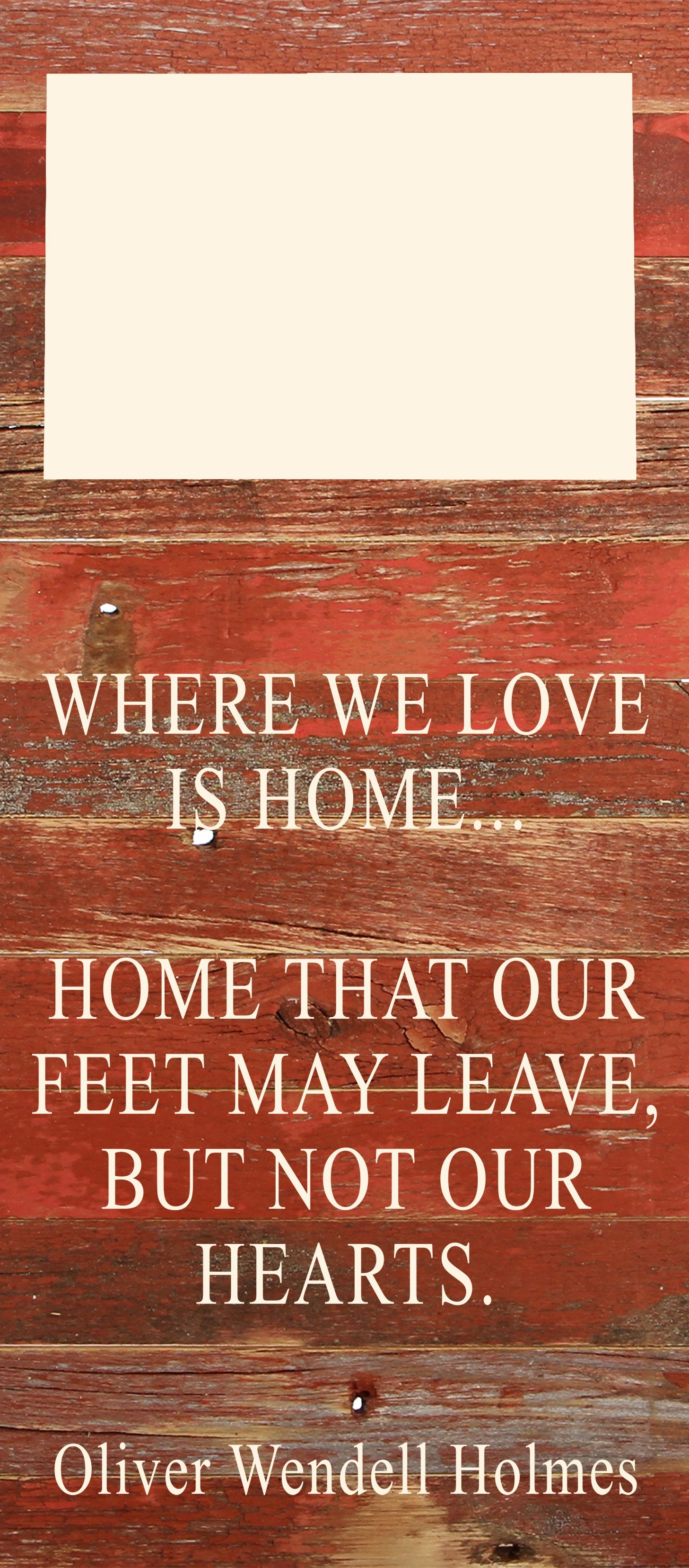 Where we love is home home that our feet may leave, but not our hearts. Oliver Wendell Holmes / 6"x14" Natural or Red Reclaimed Wood Sign
