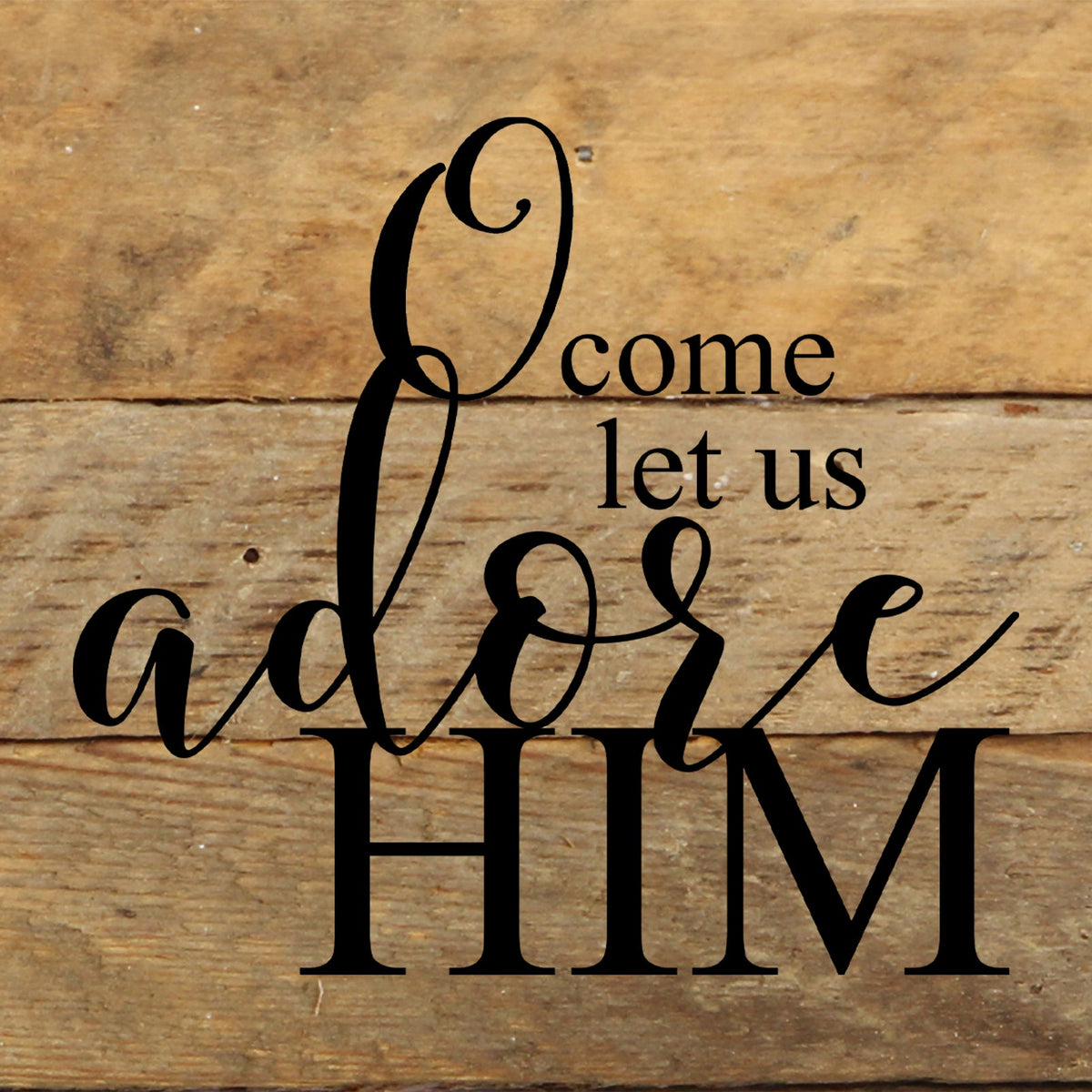 O come let us adore Him. / 6"x6" Reclaimed Wood Sign