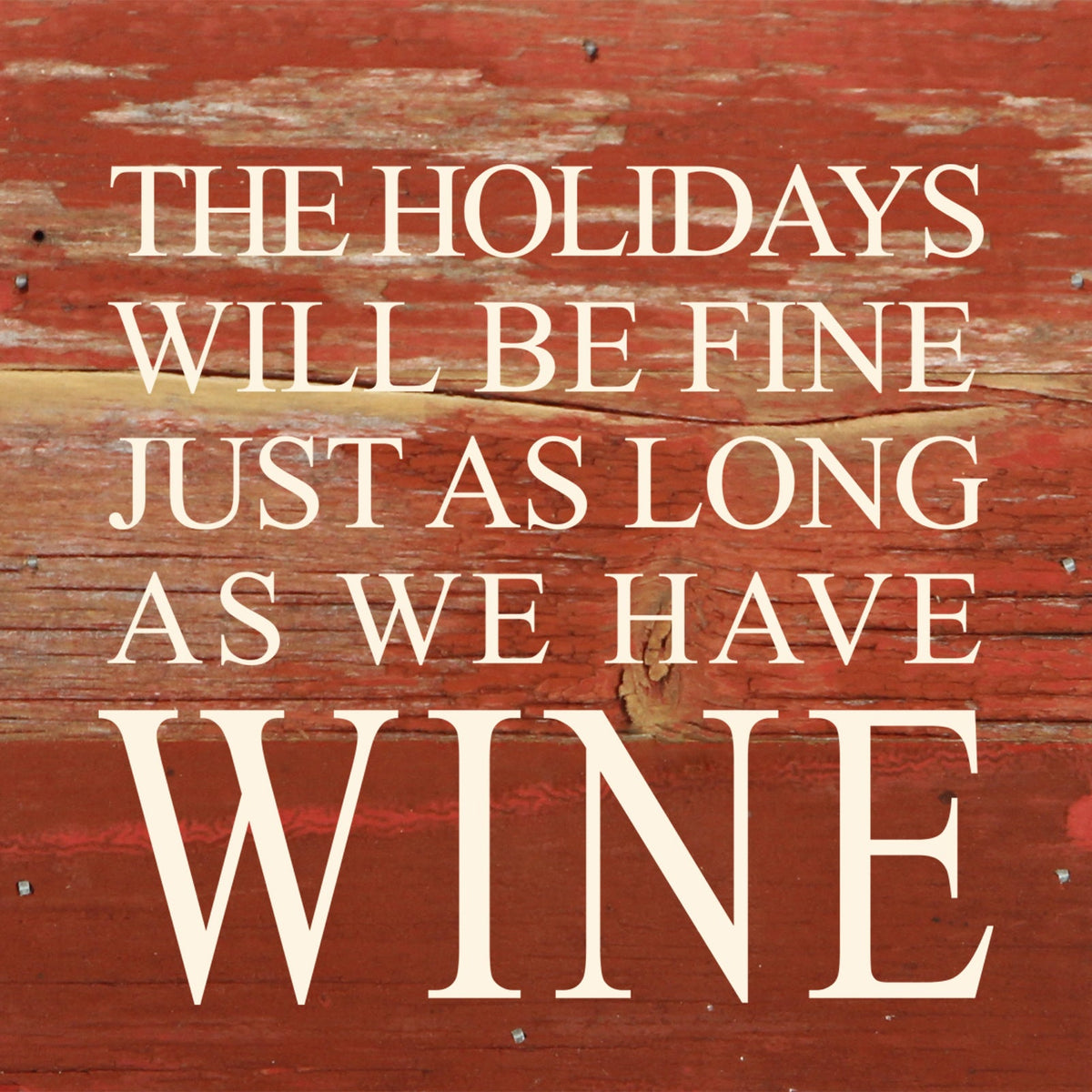 The holidays will be fine just as long as we have wine. / 6"x6" Reclaimed Wood Sign