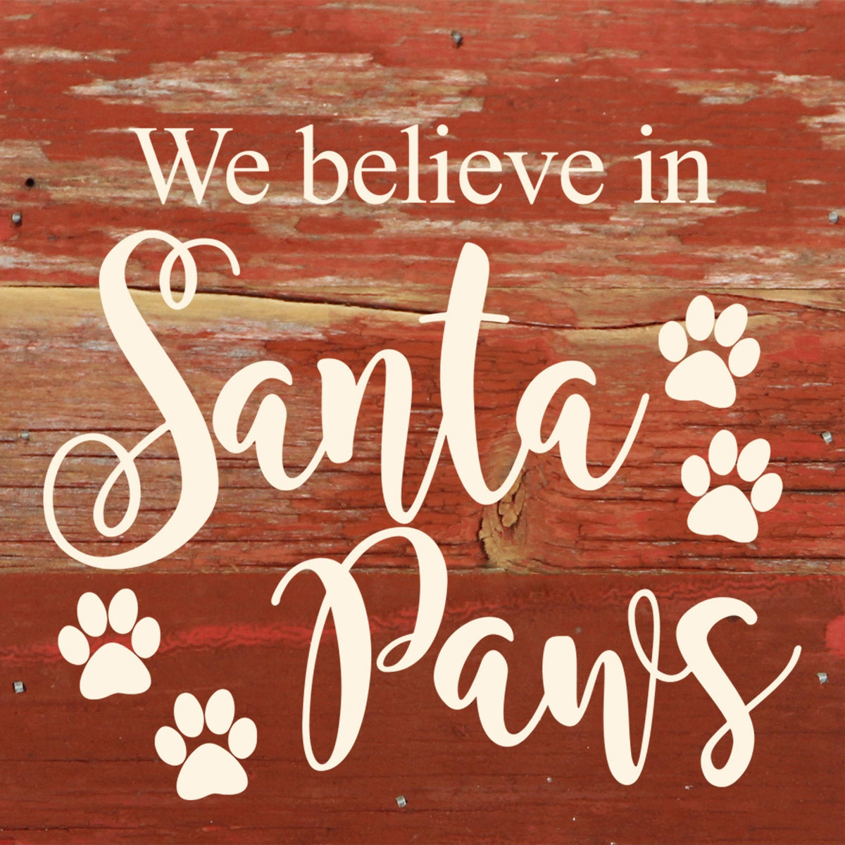 We believe in Santa Paws / 6"x6" Reclaimed Wood Sign