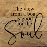 The view from a boat is good for the soul. / 6"x6" Reclaimed Wood Sign