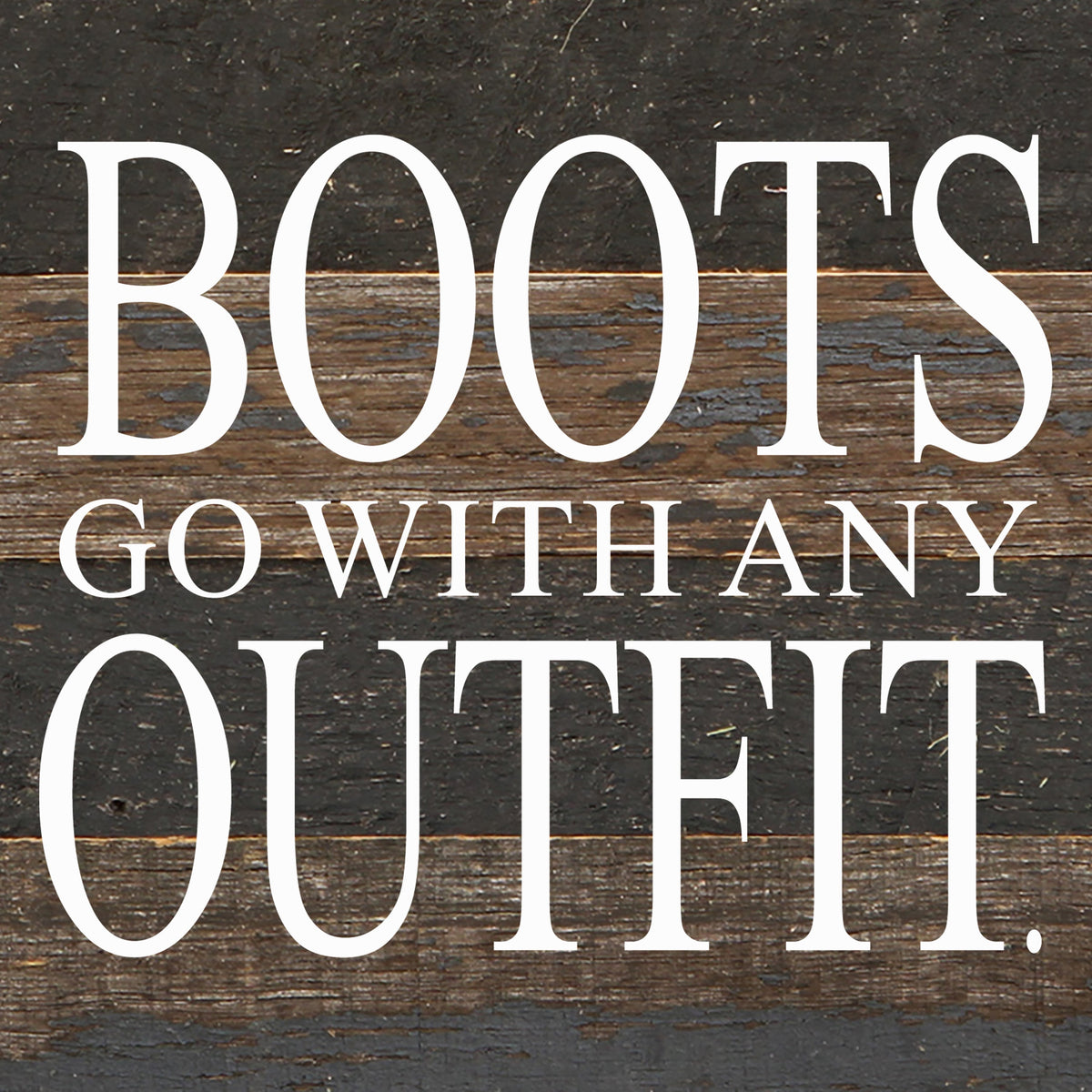 Boots go with any outfit. / 6"x6" Reclaimed Wood Sign