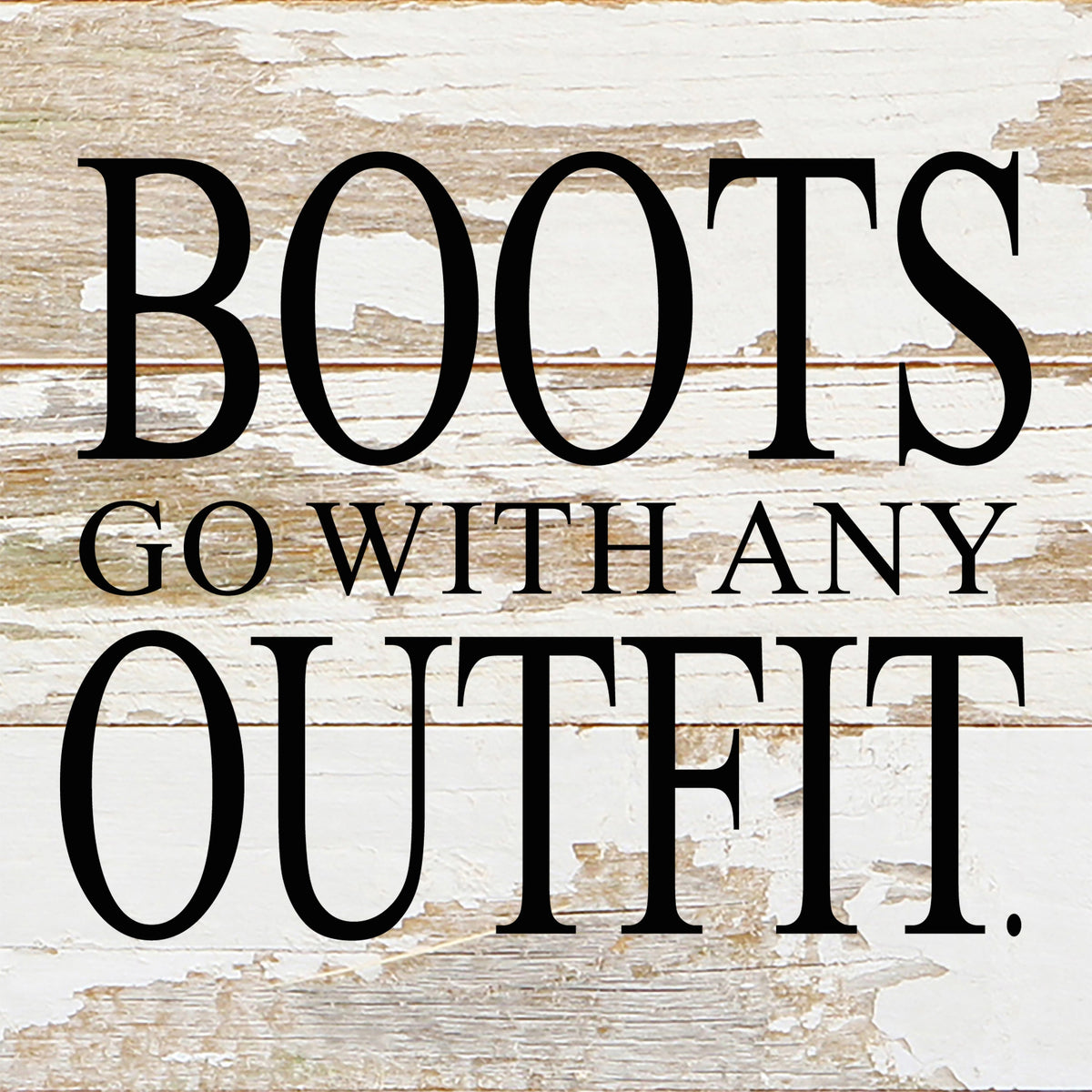 Boots go with any outfit. / 6"x6" Reclaimed Wood Sign