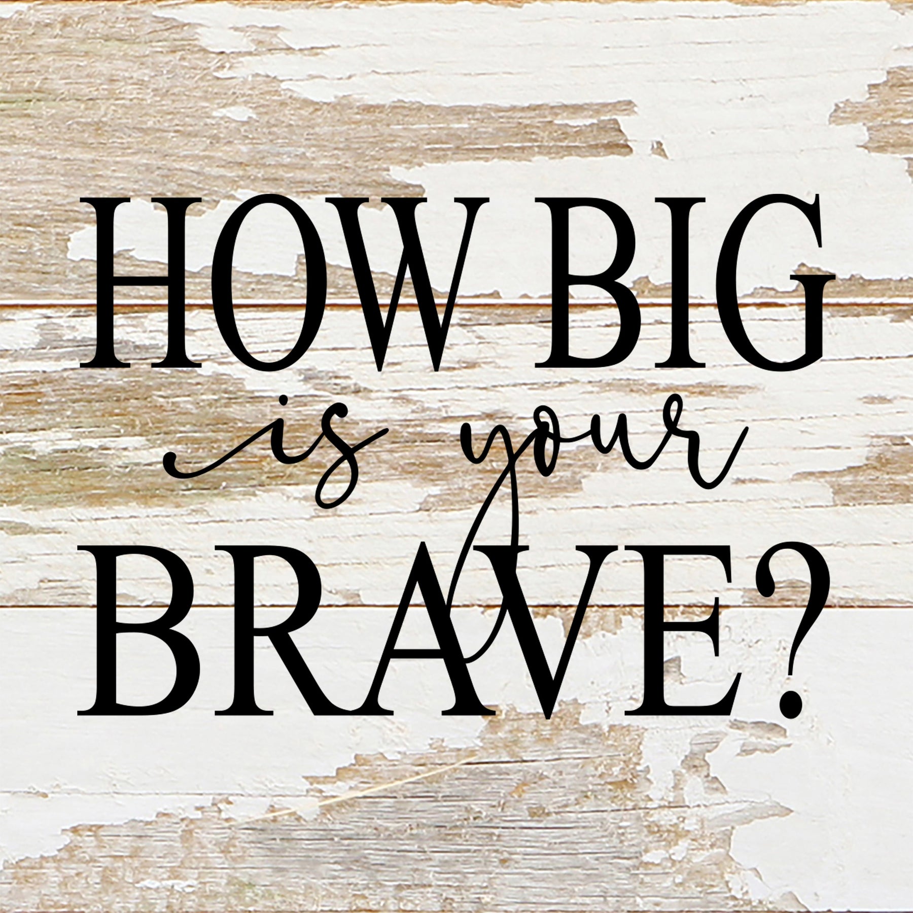 How big is your brave? / 6"x6" Reclaimed Wood Sign