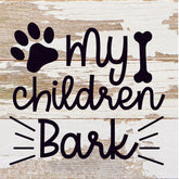 My Children Bark / 6x6 Reclaimed Wood Sign