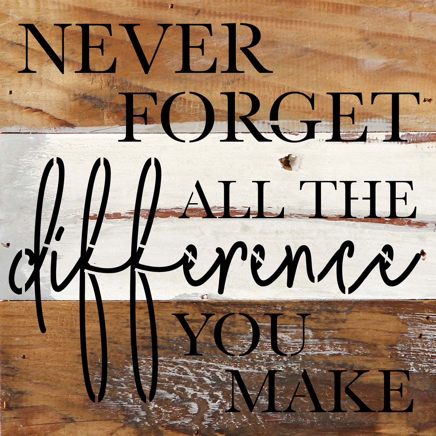 Never forget all the difference you make / 6x6 Reclaimed Wood Wall Decor Sign