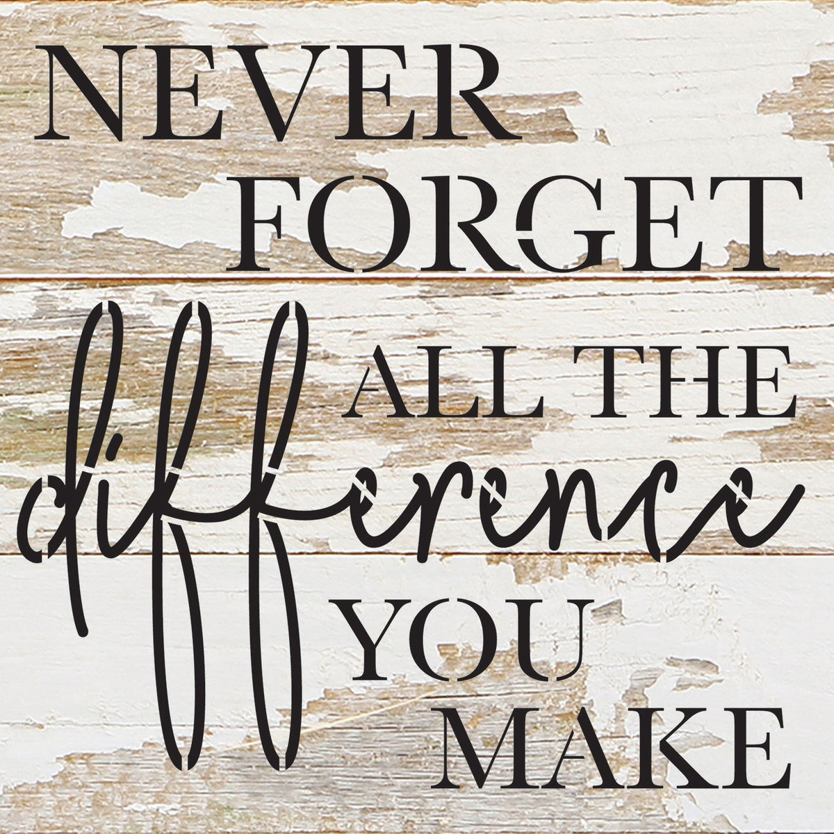Never forget all the difference you make / 6x6 Reclaimed Wood Wall Decor Sign