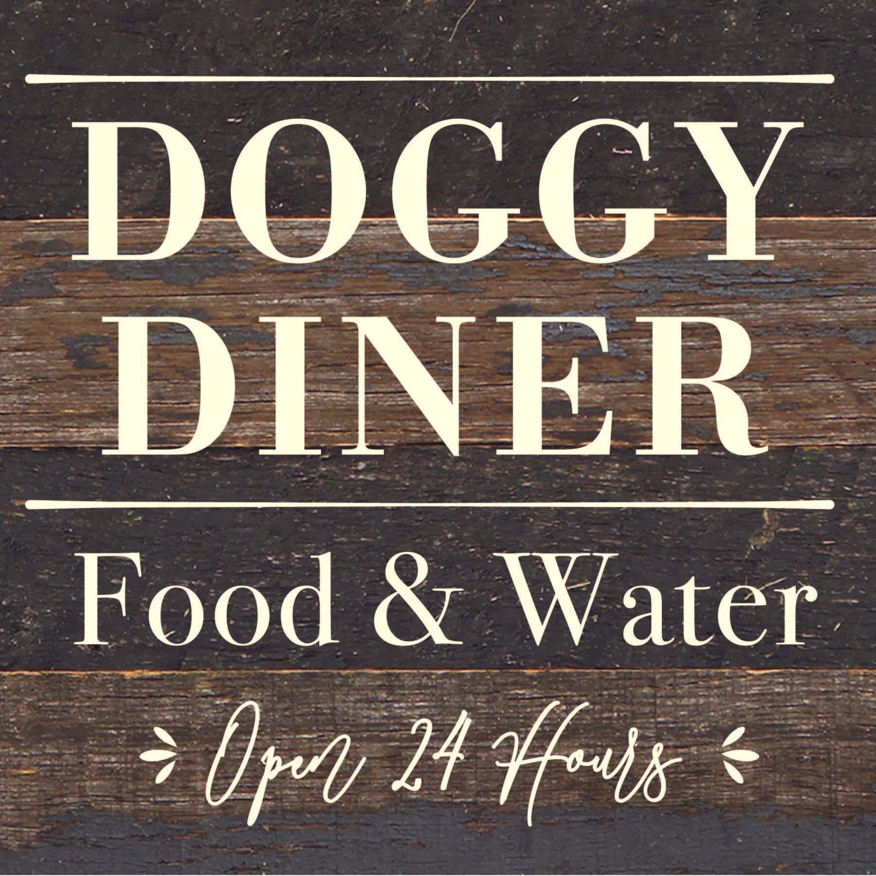 Doggy Diner: Food & Water, Open 24 Hours / 6x6 Reclaimed Wood Sign