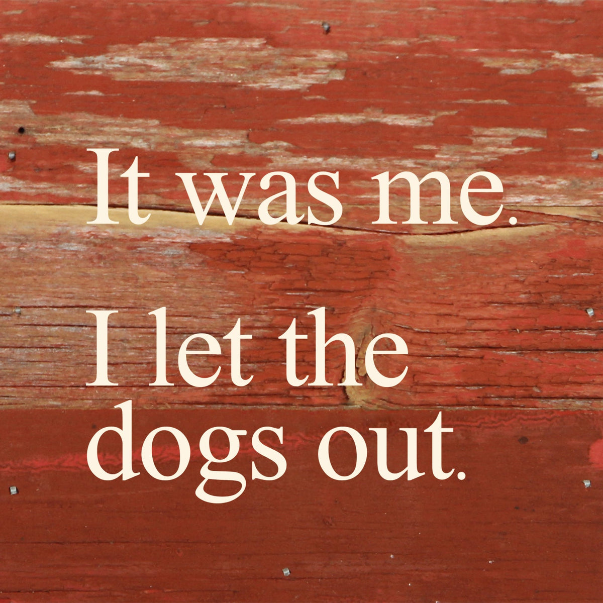 It was me. I let the dogs out. / 6"x6" Reclaimed Wood Sign