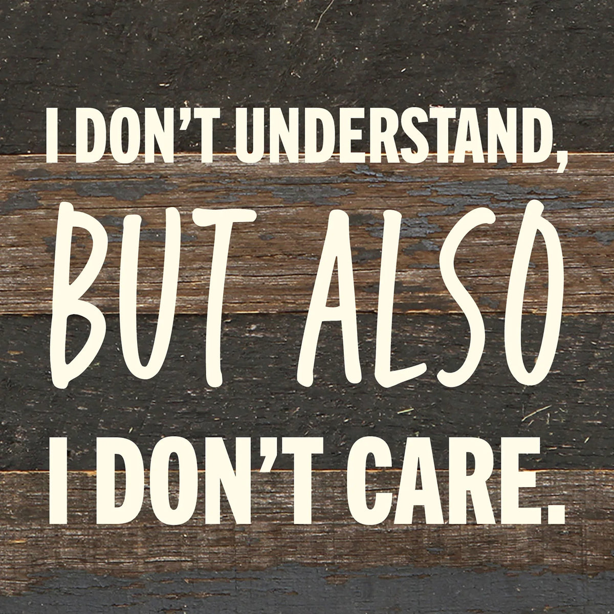 I don't understand but also I don't care / 6x6 Reclaimed Wood Wall Decor