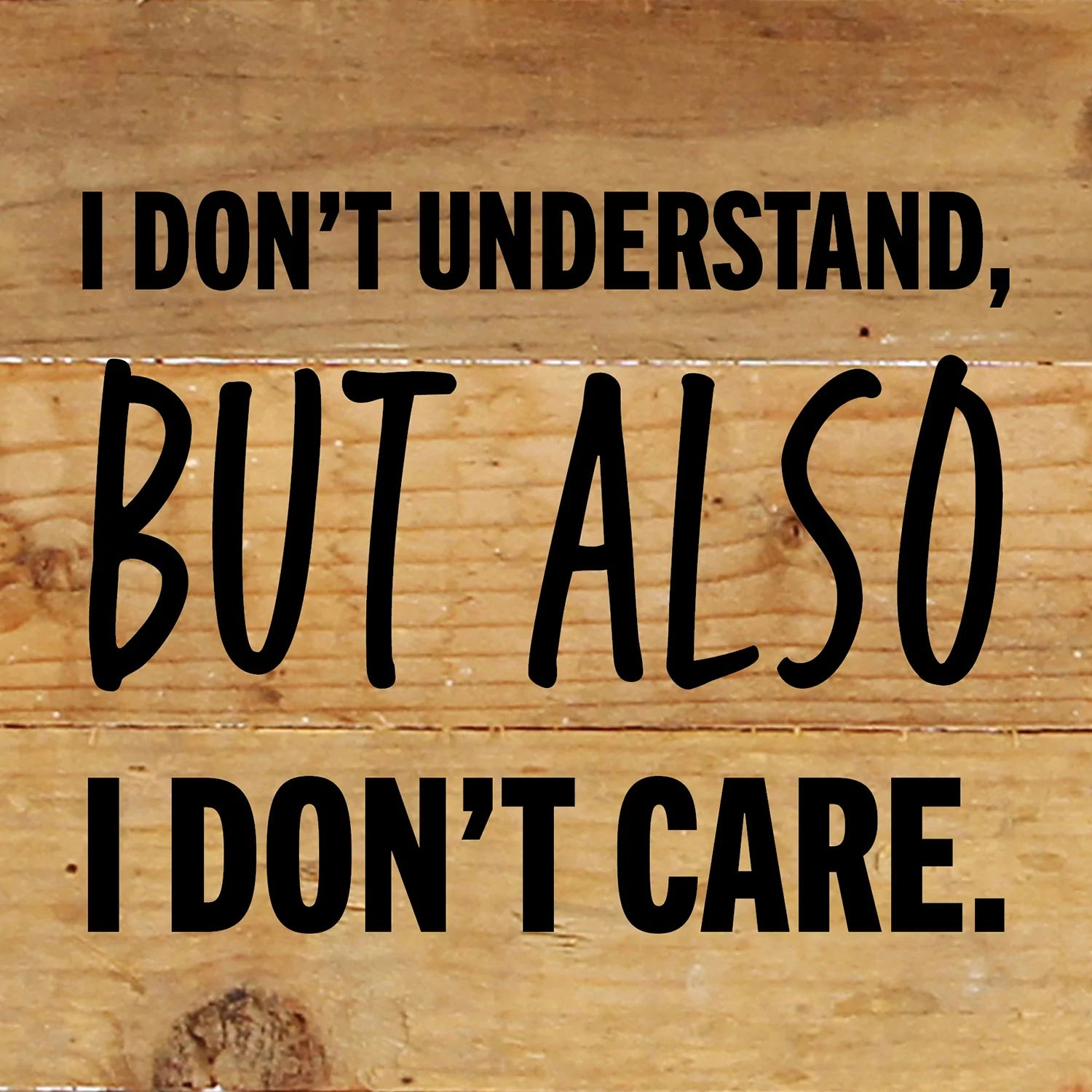 I don't understand but also I don't care / 6x6 Reclaimed Wood Wall Decor