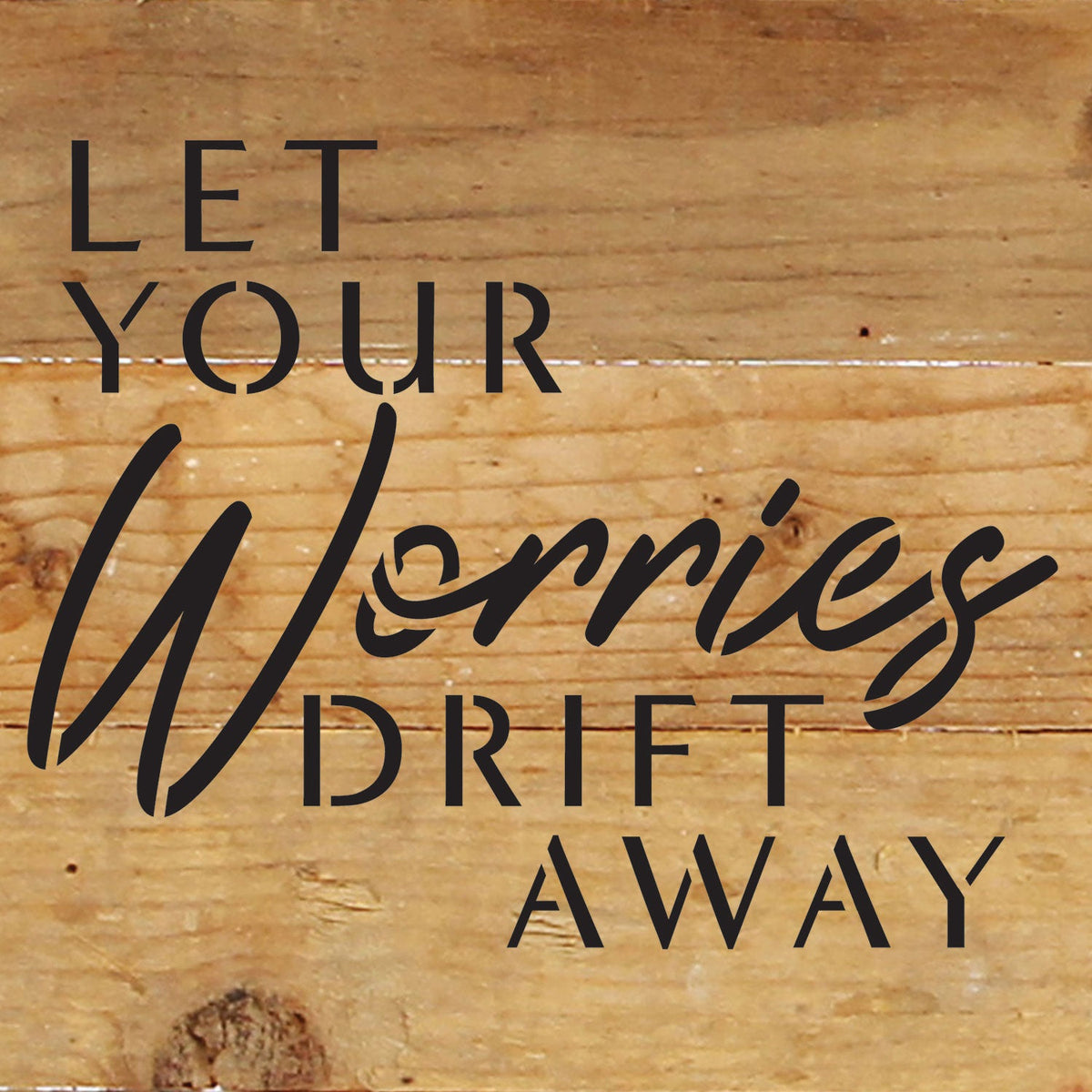 Let your worries drift away / 6x6 Reclaimed Wood Wall Decor Sign