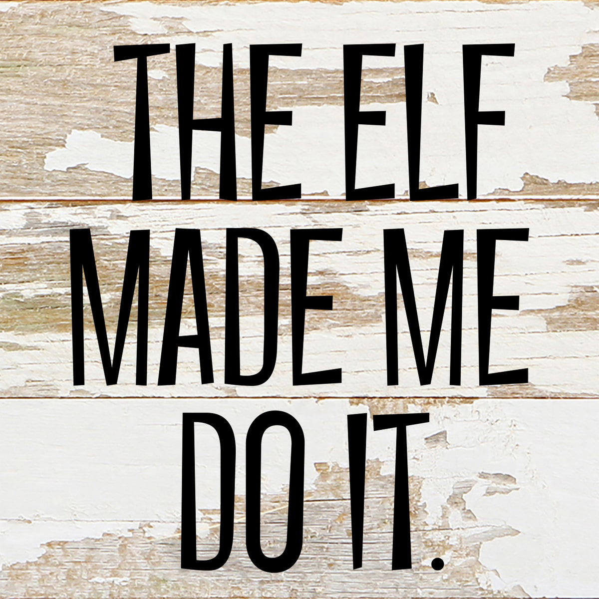 The elf made me do it / 6"x6" Reclaimed Wood Sign