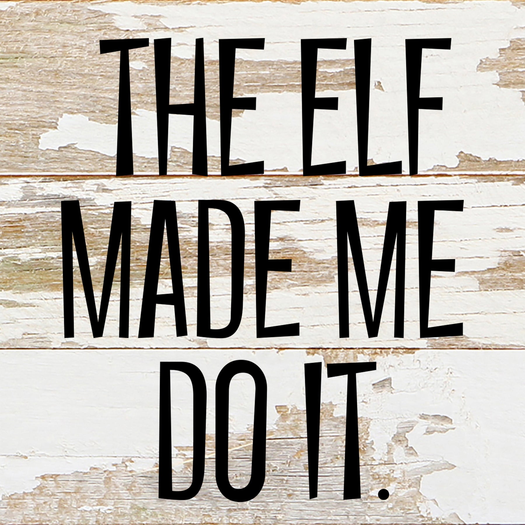 The elf made me do it / 6"x6" Reclaimed Wood Sign