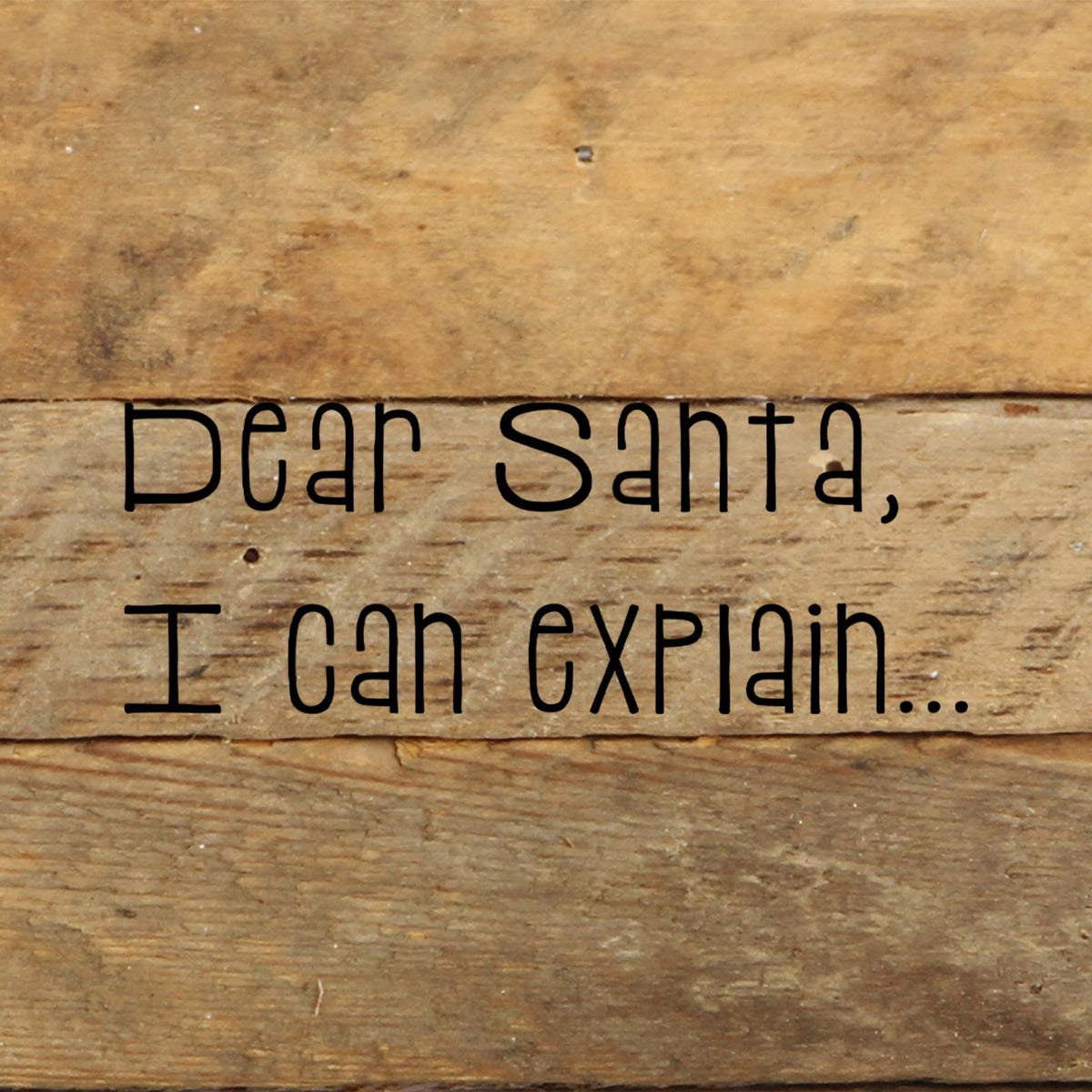 Dear Santa, I can explain. / 6"x6" Reclaimed Wood Sign