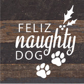 Feliz Naughty Dog / 6X6 Reclaimed Wood Sign