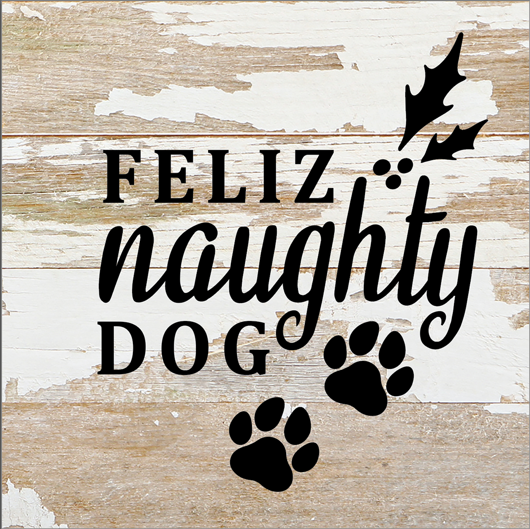 Feliz Naughty Dog / 6X6 Reclaimed Wood Sign