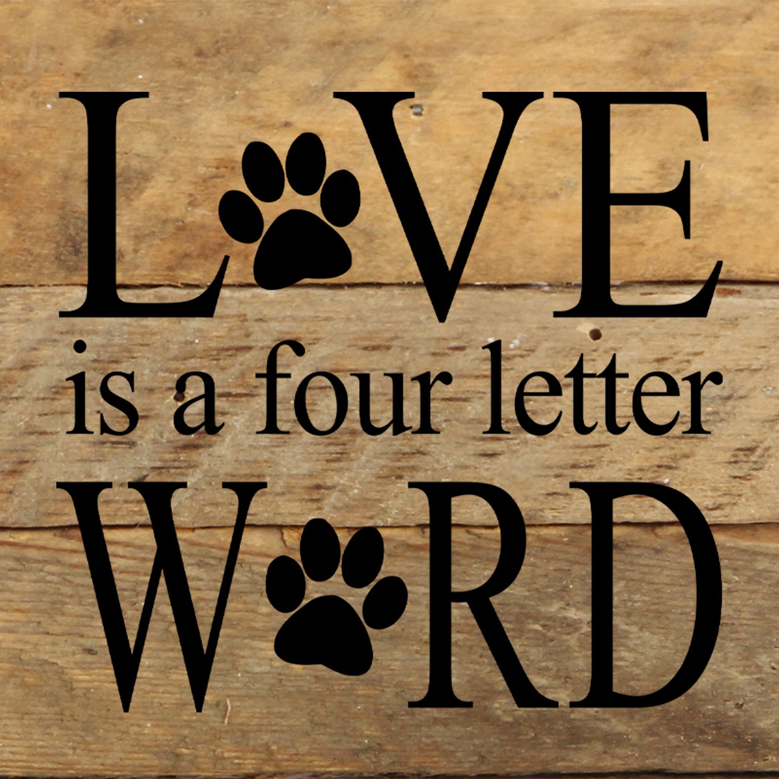 Love is a four letter word. (paw prints) / 6"x6" Reclaimed Wood Sign
