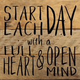 Start each day with a full heart & open mind / 6"x6" Reclaimed Wood Sign