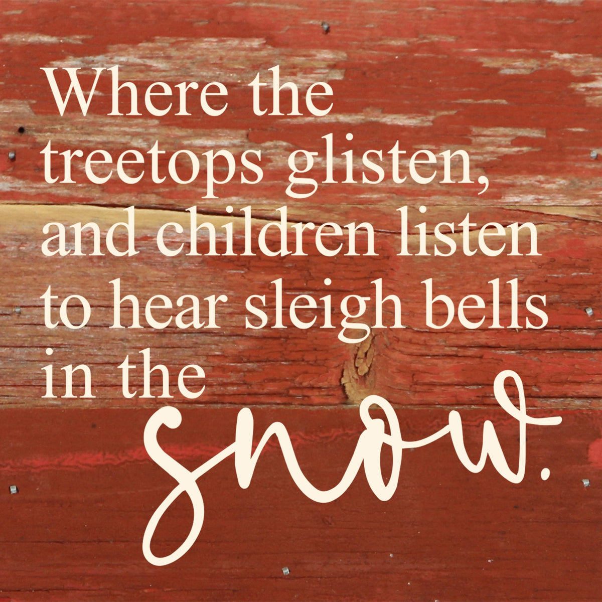 Where the treetops glisten, and children listen to hear sleigh bells in the snow. / 6"x6" Reclaimed Wood Sign