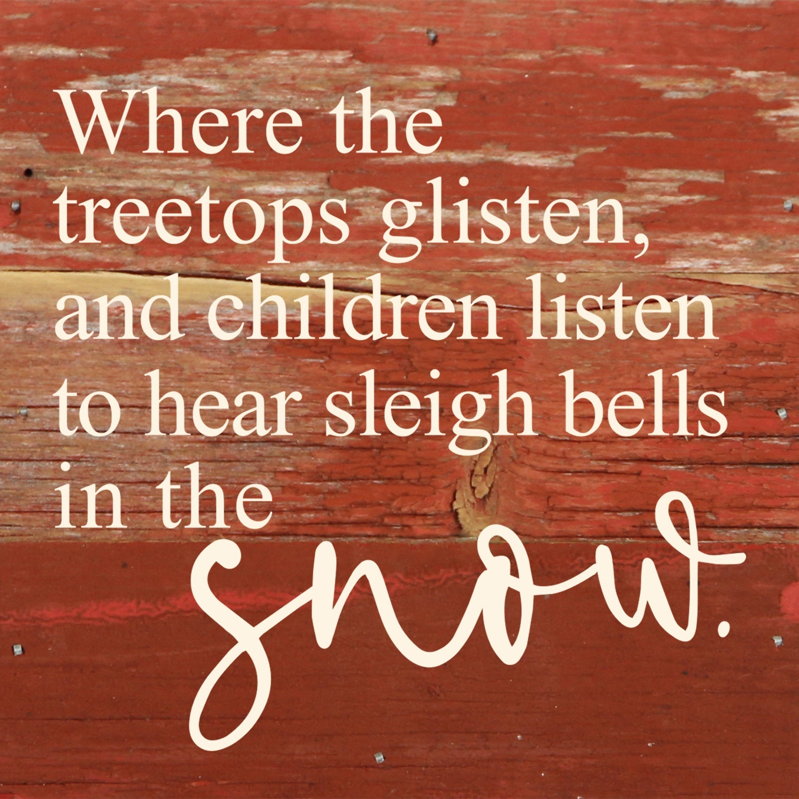 Where the treetops glisten, and children listen to hear sleigh bells in the snow. / 6"x6" Reclaimed Wood Sign