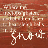 Where the treetops glisten, and children listen to hear sleigh bells in the snow. / 6"x6" Reclaimed Wood Sign