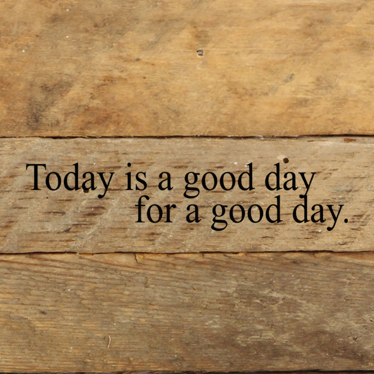 Today is a good day for a good day. / 6"x6" Reclaimed Wood Sign