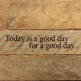 Today is a good day for a good day. / 6"x6" Reclaimed Wood Sign