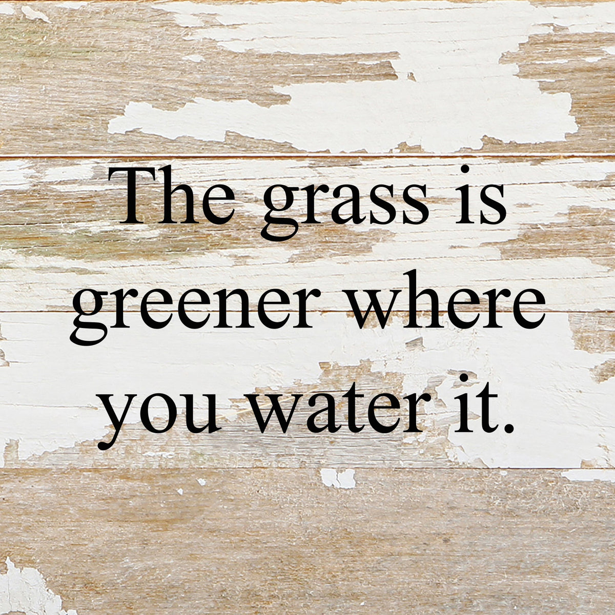 The grass is greener where you water it. / 6"x6" Reclaimed Wood Sign