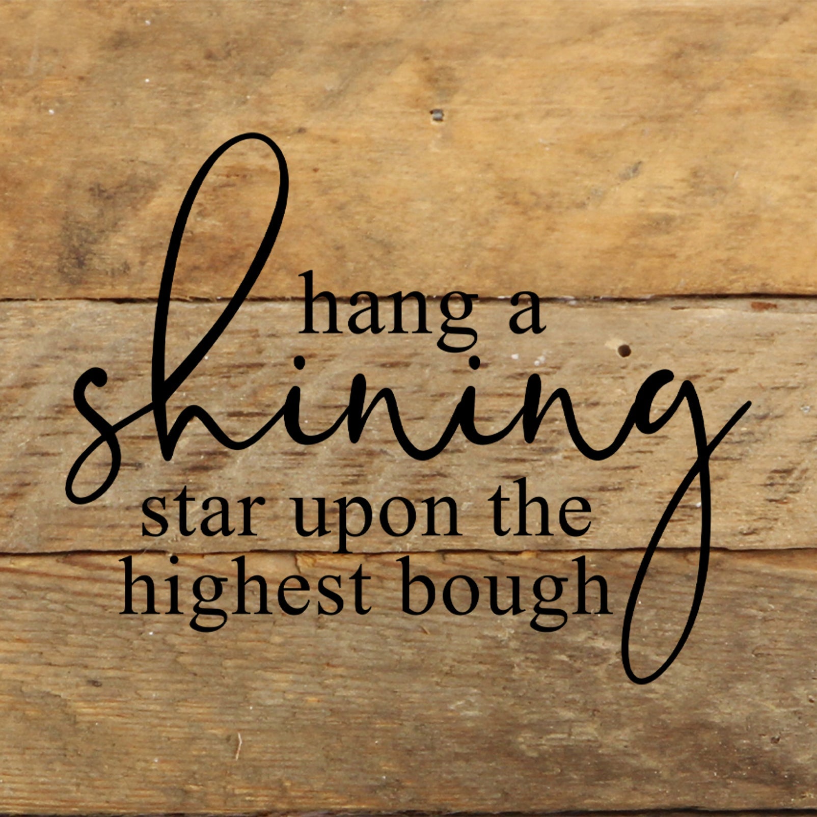 Hang a shining star upon the highest bough / 6"x6" Reclaimed Wood Sign
