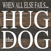 When all else fails... hug the dog. / 6"x6" Reclaimed Wood Sign