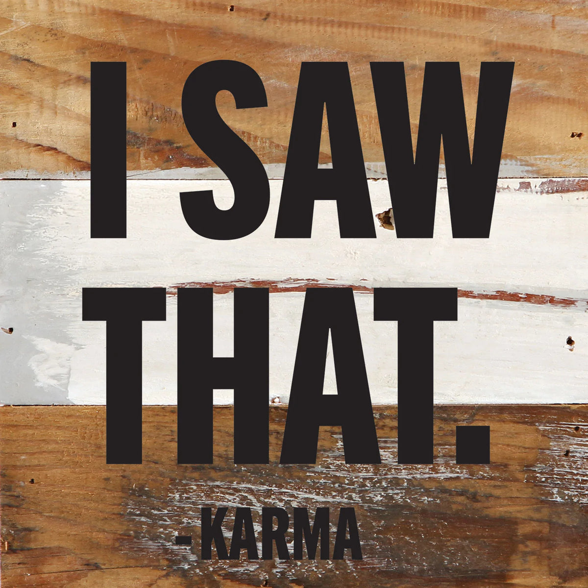 I Saw That - Karma / 6x6 Reclaimed Wood Wall Decor Sign