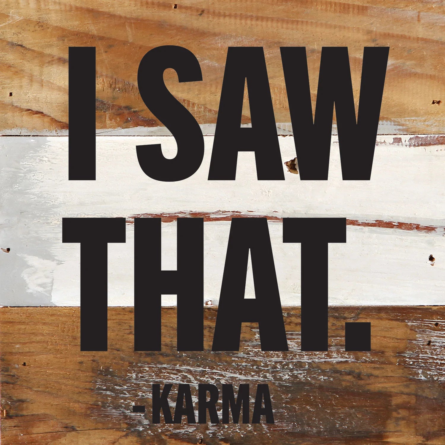 I Saw That - Karma / 6x6 Reclaimed Wood Wall Decor Sign