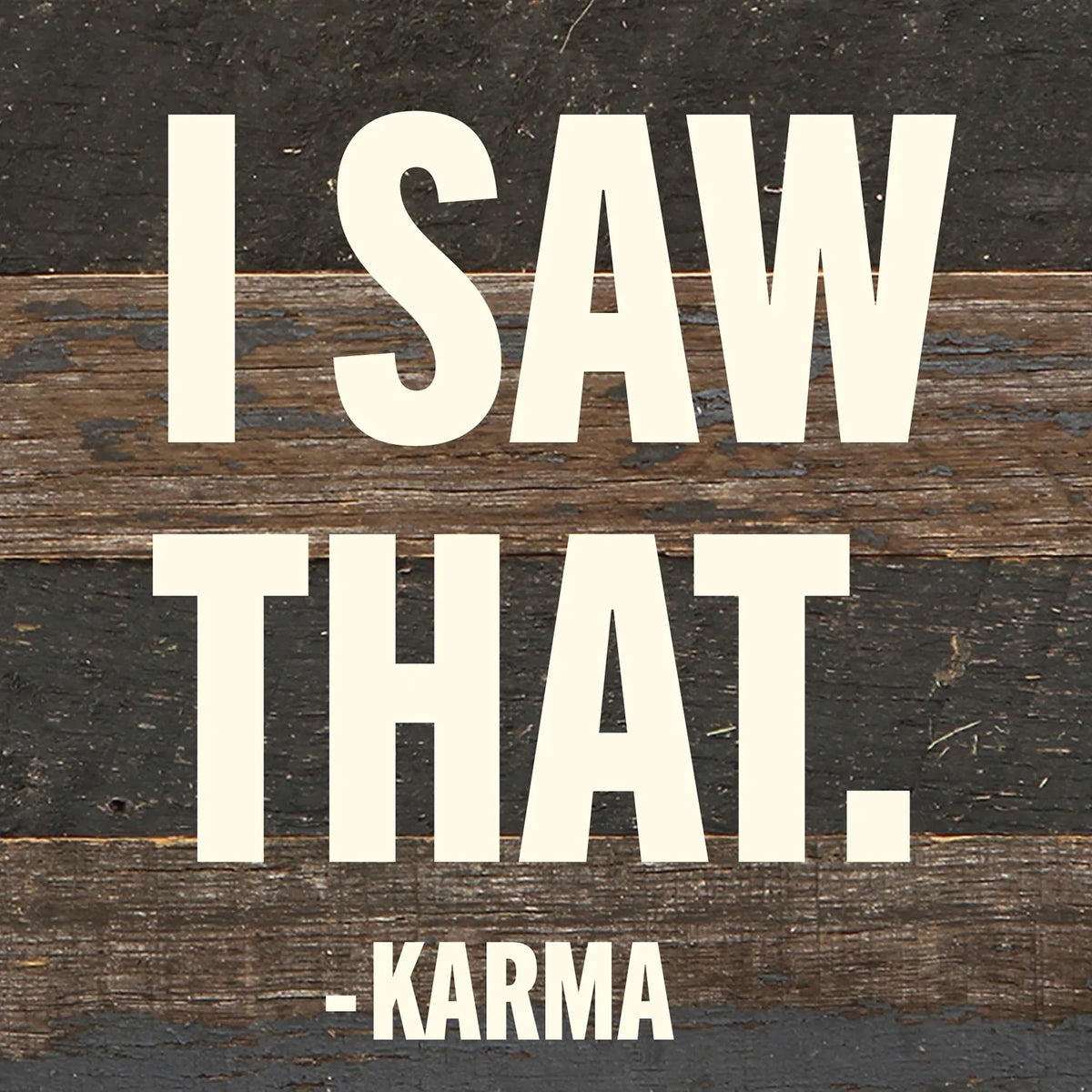 I Saw That - Karma / 6x6 Reclaimed Wood Wall Decor Sign