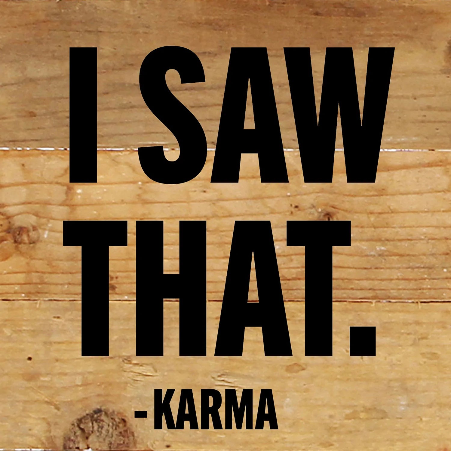 I Saw That - Karma / 6x6 Reclaimed Wood Wall Decor Sign
