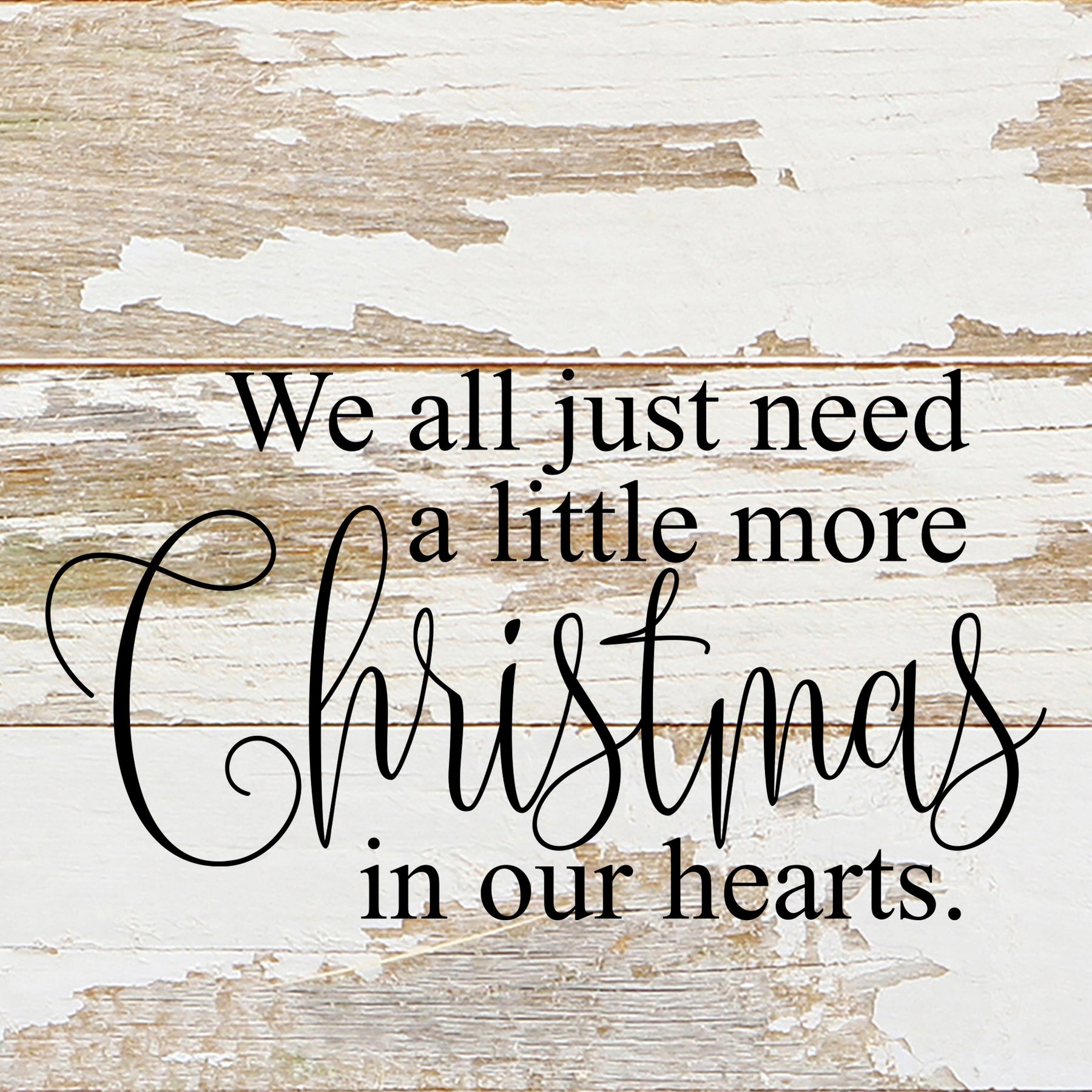 We all just need a little more Christmas in our hearts. / 6"x6" Reclaimed Wood Sign