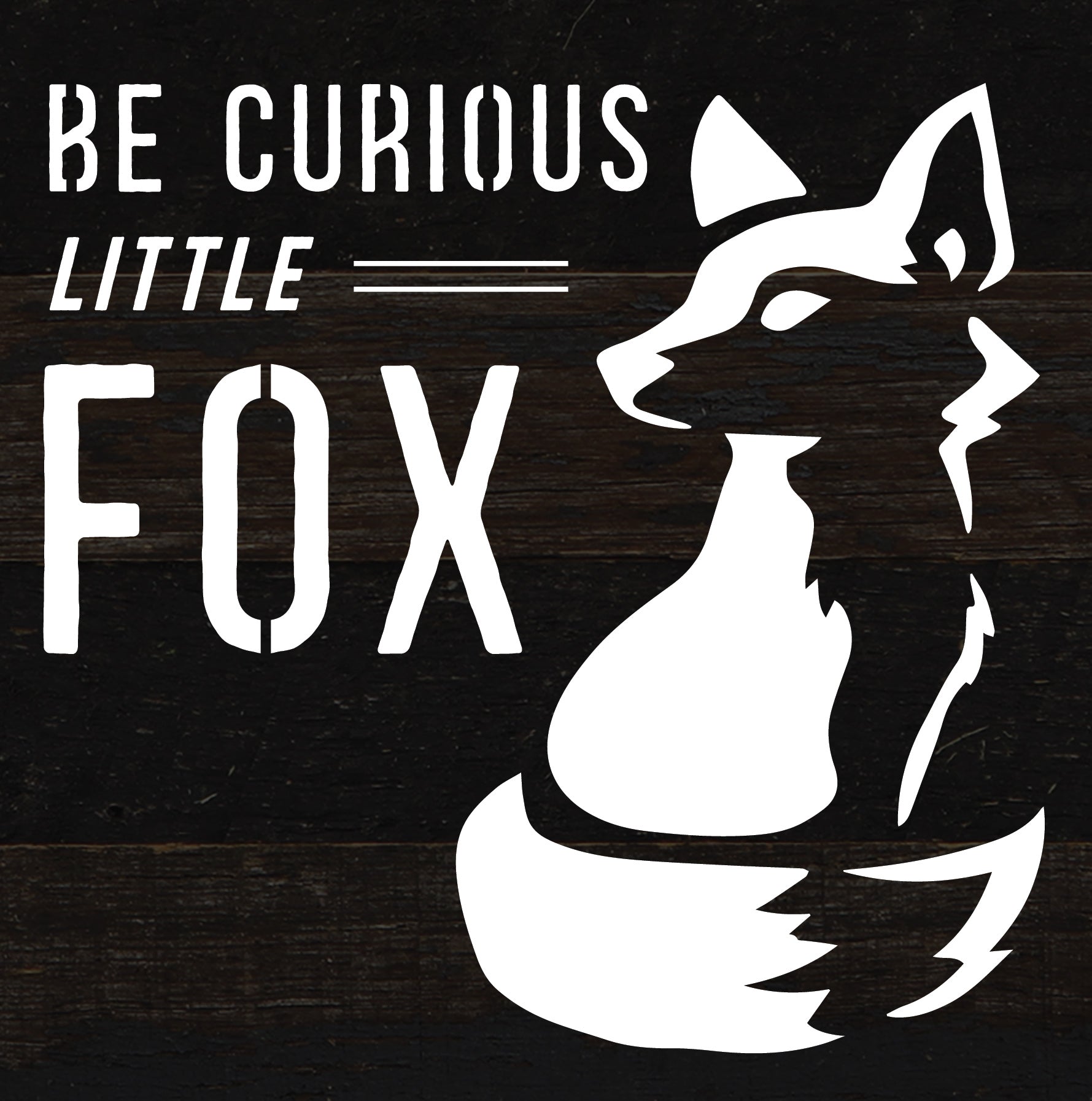 Be Curious Little Fox / 6x6 Reclaimed Wood Sign