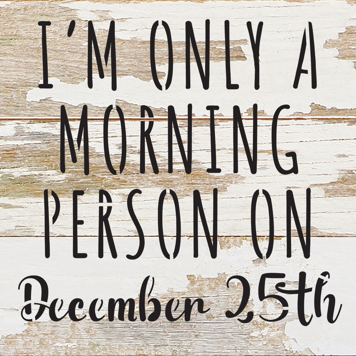 I am only a morning person on December 25th / 6x6 Reclaimed Wood Wall Decor Sign