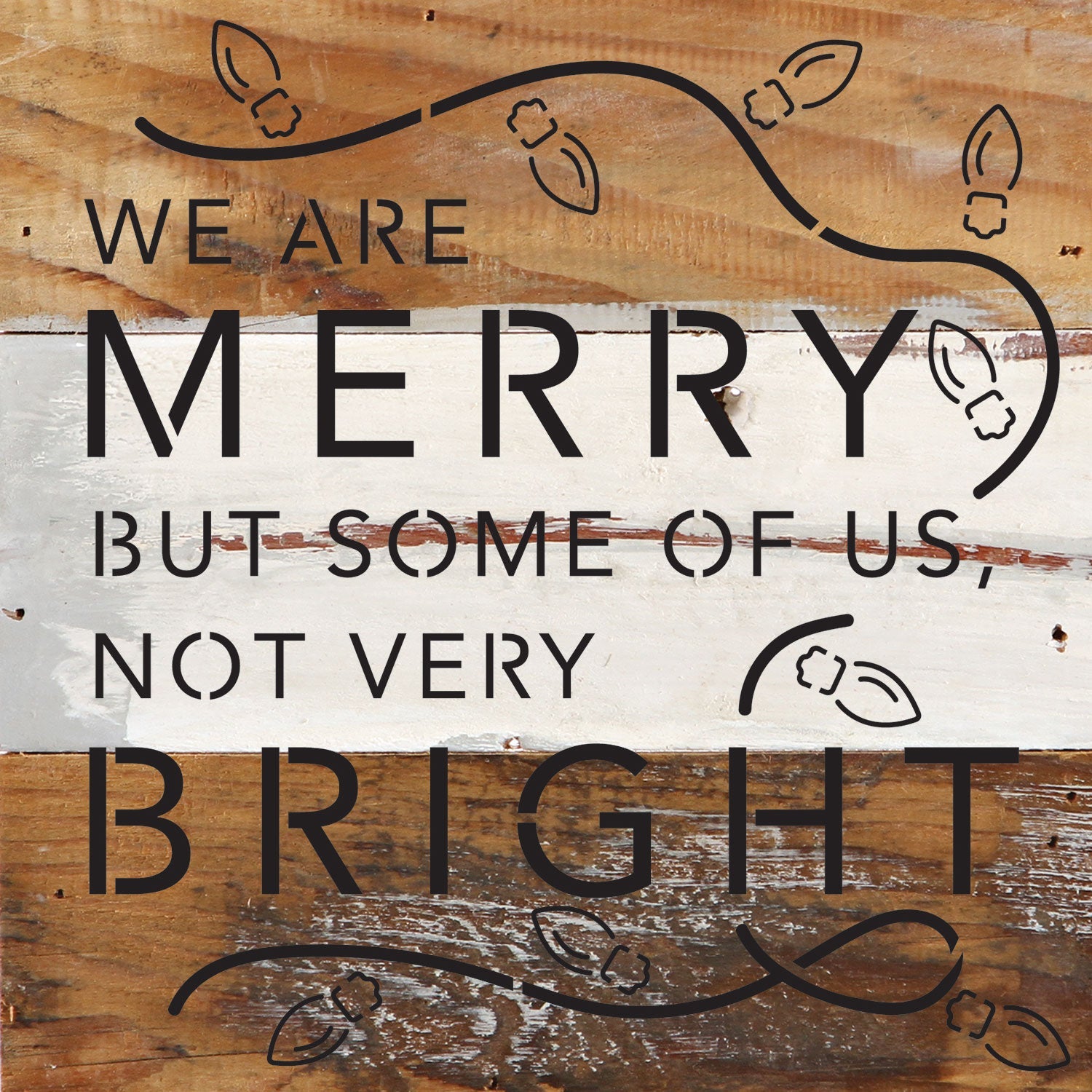 We are merry but some of us, not very bright / 6x6 Reclaimed Wood Wall Decor Sign