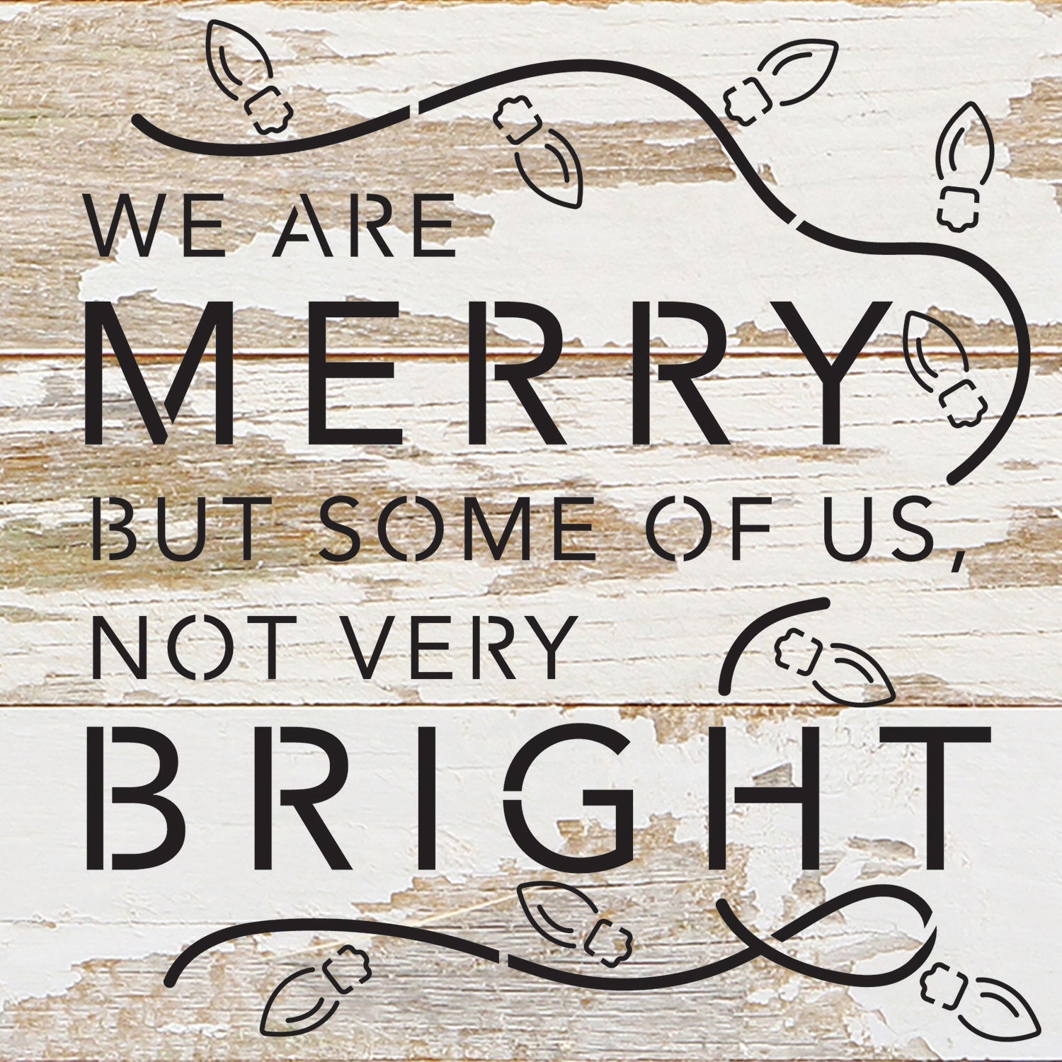 We are merry but some of us, not very bright / 6x6 Reclaimed Wood Wall Decor Sign