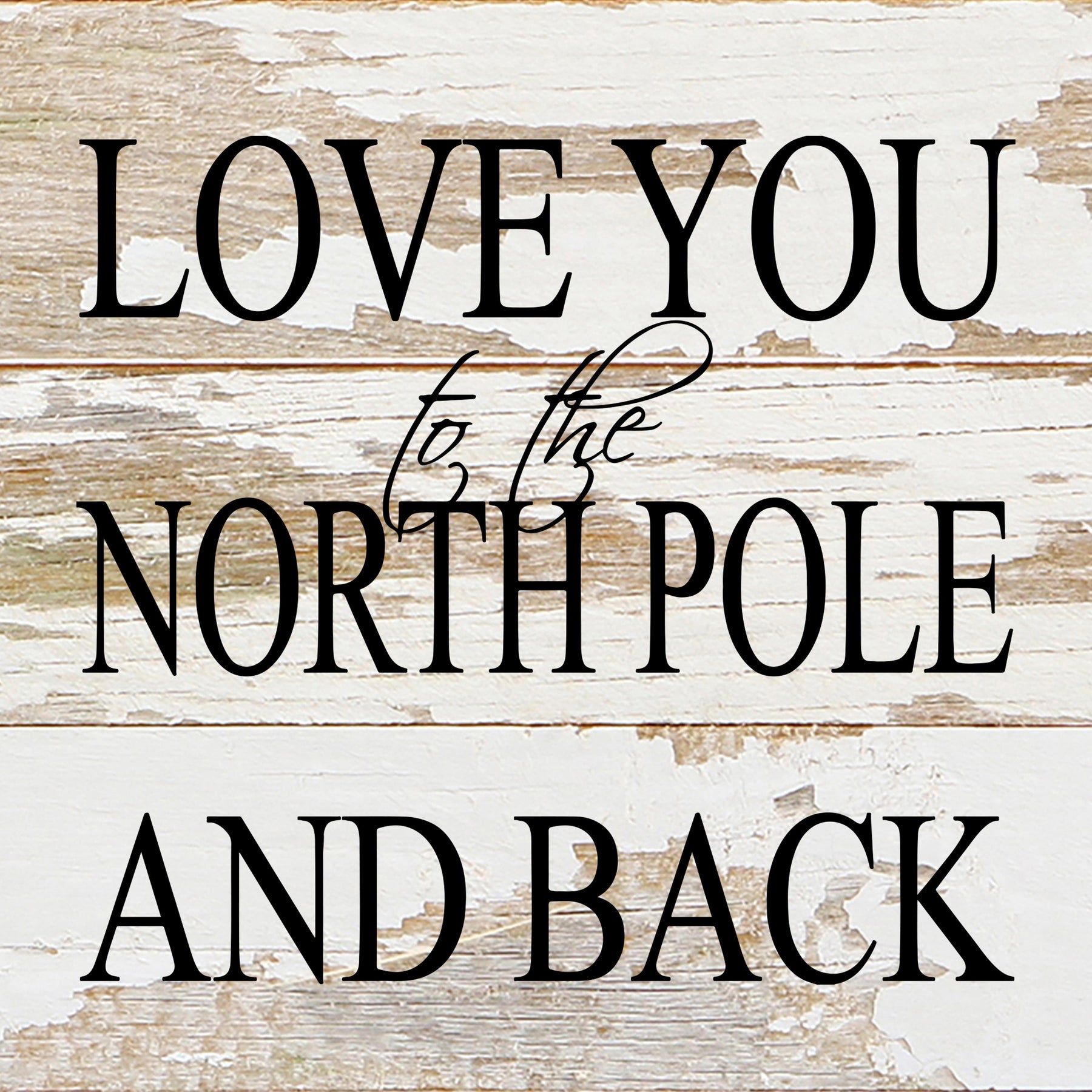 Love you to the North Pole and back / 6"x6" Reclaimed Wood Sign