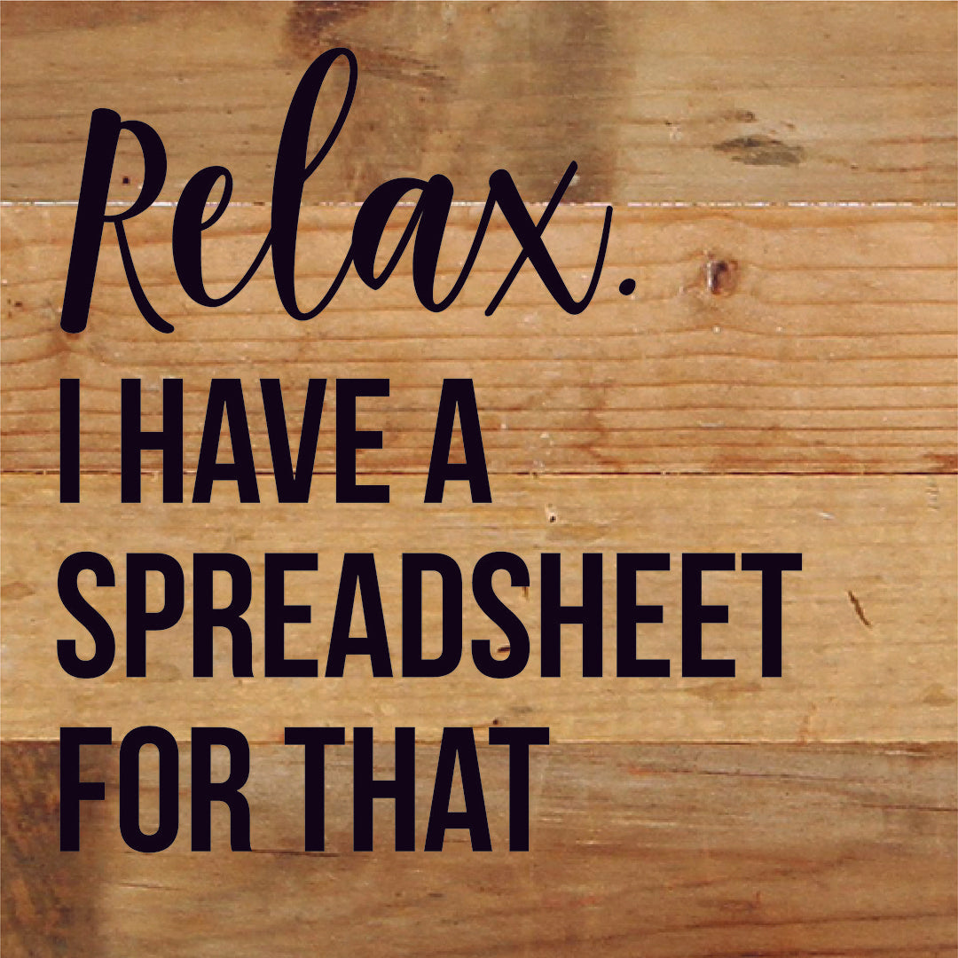 Relax I Have A Spreadsheet For That / 6X6 Reclaimed Wood Sign