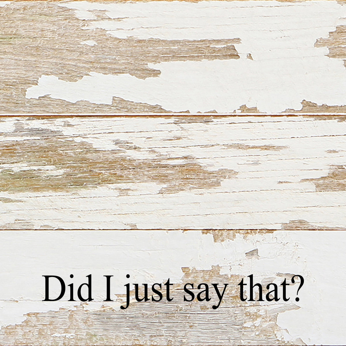 Did I just say that? / 6"x6" Reclaimed Wood Sign