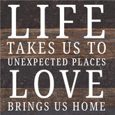 Life Takes Us To Unexpected Places Love Brings Us Home / 6X6 Reclaimed Wood Sign
