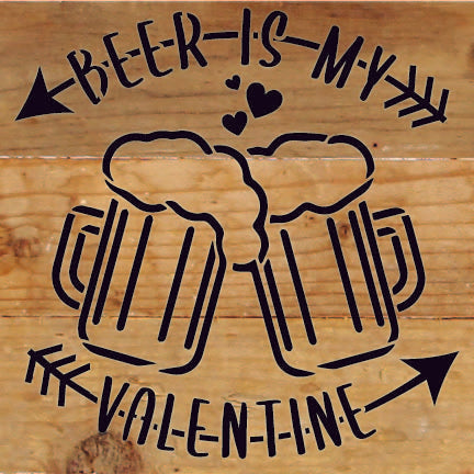 Beer is my Valentine / 6x6 Reclaimed Wood Sign