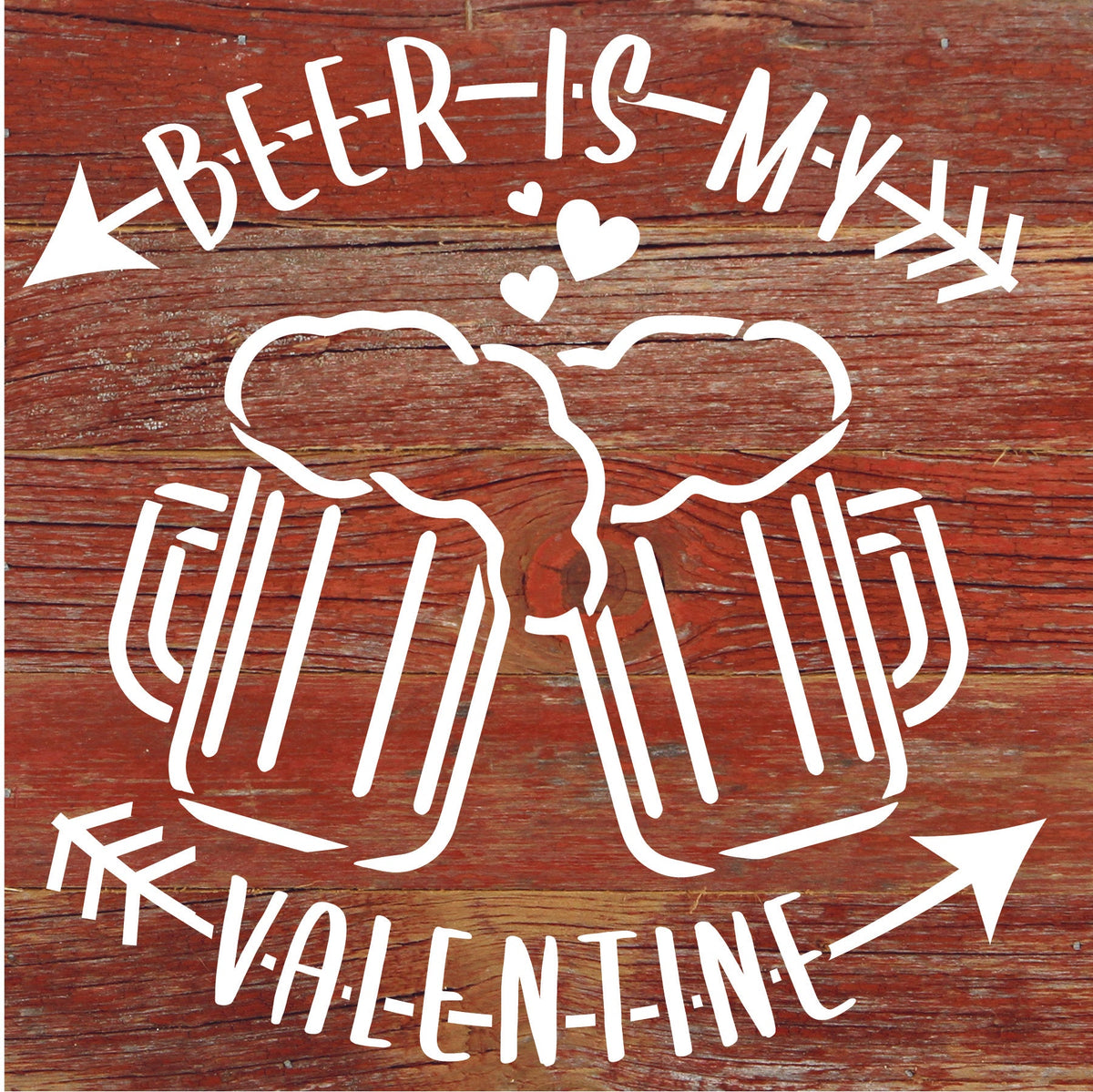 Beer is my Valentine / 6x6 Reclaimed Wood Sign