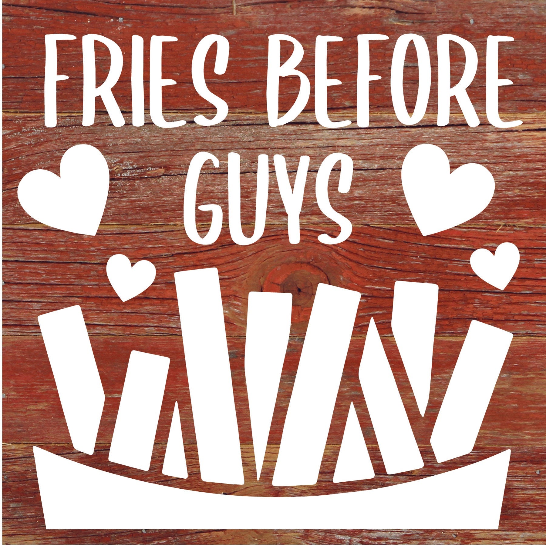 Fries before guys / 6x6 Reclaimed Wood Sign